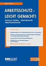 Arbeitsschutz - leicht gemacht! - Heft 20: Aktuelle Themen - Praxisberichte - Umsetzungshilfen