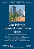 Von Private-Equity-Controllern lernen: Wie Controller und Manager mit Finanzinvestoren erfolgreich zusammenarbeiten - J&uuml;rgen Weber, Martina Bender, Oliver Eitelwein, Pascal Nevries