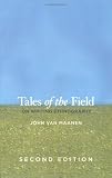 Tales of the Field: On Writing Ethnography, Second Edition (Chicago Guides to Writing, Editing, and Publishing)