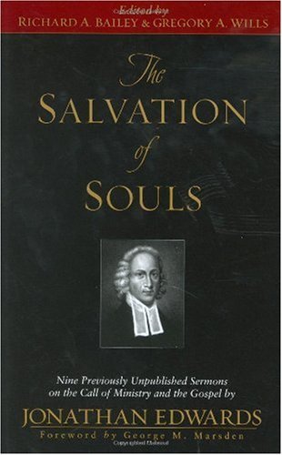 The Salvation of Souls: Nine Previously Unpublished Sermons on the Call of Ministry and the Gospel by Jonathan Edwards