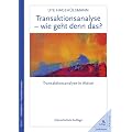 Transaktionsanalyse - wie geht denn das? Transaktionsanalyse in Aktion.: Transaktionsanalyse in Aktion. �berarbeitete Auflage