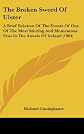 The Broken Sword Of Ulster: A Brief Relation Of The Events Of One Of The Most Stirring And Momentous Eras In The Annals Of Ireland (1904)
