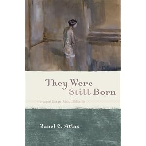 Click here to buy They Were Still Born: Personal Stories about Stillbirth by Janel C. Atlas.