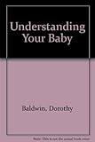 Understanding your baby : a course in child development 0-3 years