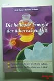 Produkt-Bild: Die heilende Energie der &auml;therischen &Ouml;le : Aroma&ouml;le f&uuml;r K&ouml;rper und Seele nutzen, ganzheitliche Duftberatung von A bis Z. Gerti Samel.