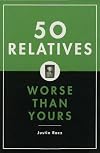 50 Relatives Worse Than Yours
