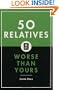 50 Relatives Worse Than Yours