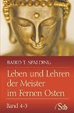 Leben und Lehren der Meister im Fernen Osten - Band 4-5: Unterweisungen - Indische Reisebriefe / Menschen, die mit den Meistern gingen - Baird T. Spalding