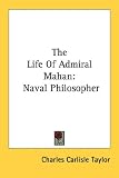 The Life Of Admiral Mahan: Naval Philosopher