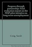 Progress through partnership : final evaluation report on the PESP pilot initiative on long-term unemployment