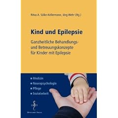 Kind und Epilepsie: Ganzheitliche Behandlungs- und Betreuungskonzepte f�r Kinder mit Epilepsie