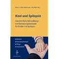 Kind und Epilepsie: Ganzheitliche Behandlungs- und Betreuungskonzepte f�r Kinder mit Epilepsie