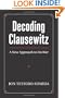 Decoding Clausewitz: A New Approach to on War (Modern War Studies)