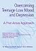 Overcoming Teenage Low Mood and Depression: A Five Areas Approach