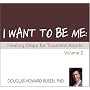 I Want to Be Me: Healing Steps for Troubled Adults (vol 2)