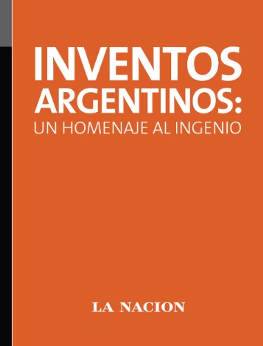 Inventos argentinos: un homenaje al ingenio (Spanish Edition)