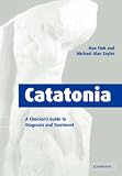 Catatonia: A Clinician s Guide to Diagnosis and Treatment