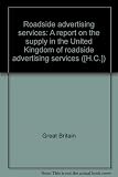 Roadside advertising services : a report on the supply in the United Kingdom of roadside advertising services