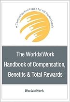 The WorldatWork Handbook of Compensation, Benefits & Total Rewards: A Comprehensive Guide for HR Professionals