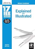 17th Edition IEE Wiring Regulations: Explained & Illustrated: Explained and Illustrated (IEE Wiring Regulations, 17th edition)