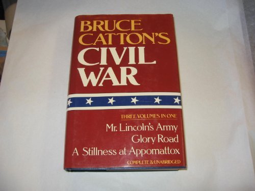 Bruce Catton's Civil War: 3 Volumes in 1: Mr Lincoln's Army, Glory Road, A Stillness at Appomattox