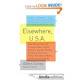 Elsewhere, U.S.A.: How We Got from the Company Man, Family Dinners, and the Affluent Society to the Home Office, BlackBerry Moms, and Economic Anxiety