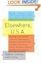 Elsewhere, U.S.A.: How We Got from the Company Man, Family Dinners, and the Affluent Society to the Home Office, BlackBerry Moms, and Economic Anxiety