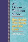 An Ocean Without Shore: Ibn Arabi, the Book, and the Law