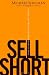 Sell Short: A Simpler, Safer Way to Profit When Stocks Go Down