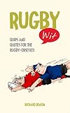 Rugby wit : quips and quotes for the rugby-obsessed