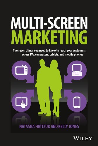Multiscreen Marketing: The Seven Things You Need to Know to Reach Your Customers across TVs, Computers, Tablets, and Mobile Phones