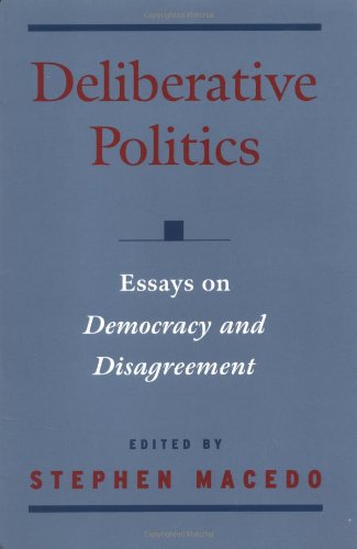 Deliberative Politics: Essays on Democracy and Disagreement (Practical and Professional Ethics)