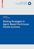 Bidding Strategies in Agent-Based Continuous Double Auctions (Whitestein Series in Software Agent Technologies and Autonomic Computing)