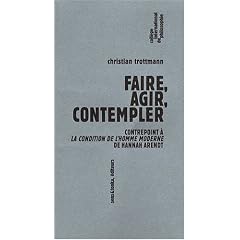 Faire, agir, contempler : Contrepoint � la Condition de l'homme moderne de Hannah Arendt