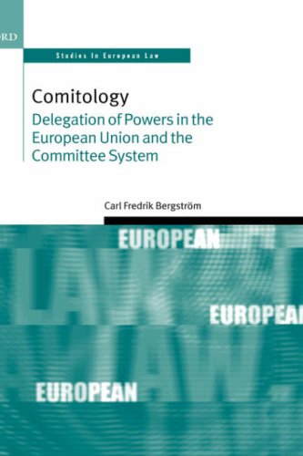 Comitology: Delegation of Powers in the European Union and the Committee System (Oxford Studies in European Law)