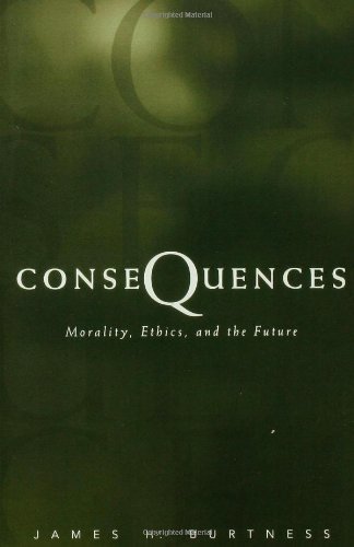 Consequences: Morality, Ethics, and the Future