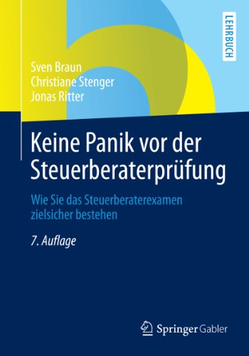 Keine Panik vor der Steuerberaterprüfung: Wie Sie das Steuerberaterexamen zielsicher bestehen (German Edition)