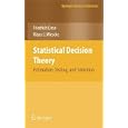 Statistical Decision Theory: Estimation, Testing, and Selection (Springer Series in Statistics) by F. Liese and Klaus-J. Miescke