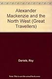 Alexander Mackenzie and the North West
