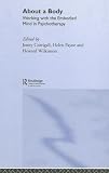About a Body: Working with the Embodied Mind in Psychotherapy