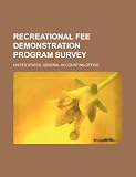 Cover of Recreational Fee Demonstration Program Survey by United States. Gener 1234876558