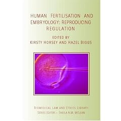 Human Fertilisation and Embryology: Reproducing Regulation (Biomedical Law & Ethics Library)