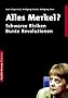Alles Merkel? Schwarze Risiken. Bunte Revolutionen.