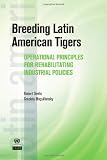 Breeding Latin American tigers : operational principles for rehabilitating industrial policies