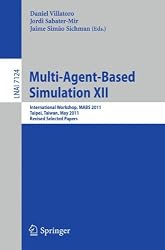 Multi-Agent-Based Simulation XII: International Workshop, MABS 2011, Taipei, Taiwan, May 2-6, 2011, Revised Selected Papers (Lecture Notes in Computer ... / Lecture Notes in Artificial Intelligence)