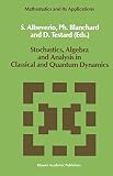 Stochastics, algebra, and analysis in classical and quantum dynamics : proceedings of the IVth French-German Encounter on Mathematics and Physics, CIRM, Marseille, France, February/March 1988