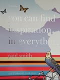 Paul Smith: You Can Find Inspiration in Everything*: (*and if you can`t, look again)
