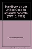 Handbook on the Unified Code for structural concrete (CP110: 1972)