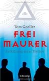 Freimaurer: Aufkl&auml;rung eines Mythos - Tom Goeller