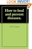 How to heal and prevent diseases.